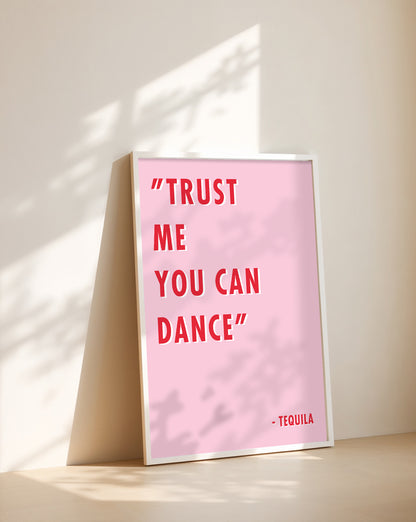 Trust me you can Dance - Tequila Prints